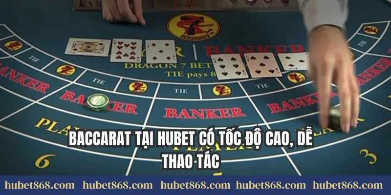Baccarat tại Hubet có tốc độ cao, dễ thao tác