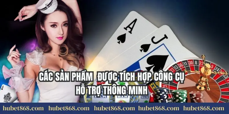 Các sản phẩm được tích hợp công cụ hỗ trợ thông minh