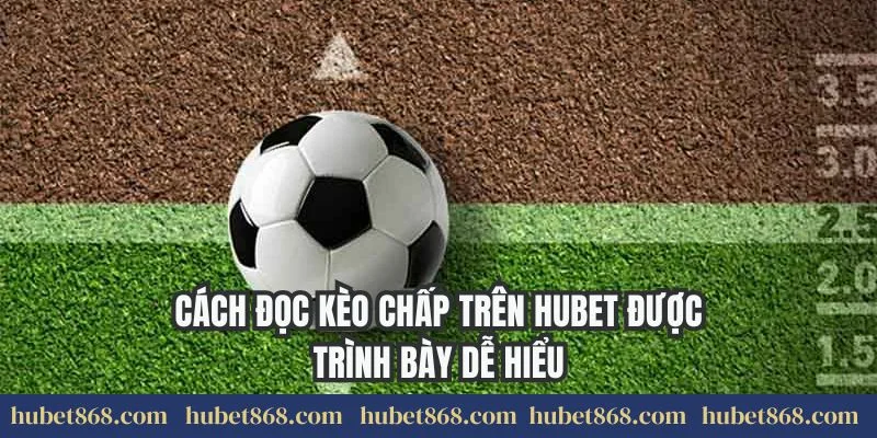 Cách đọc kèo chấp trên Hubet được trình bày dễ hiểu