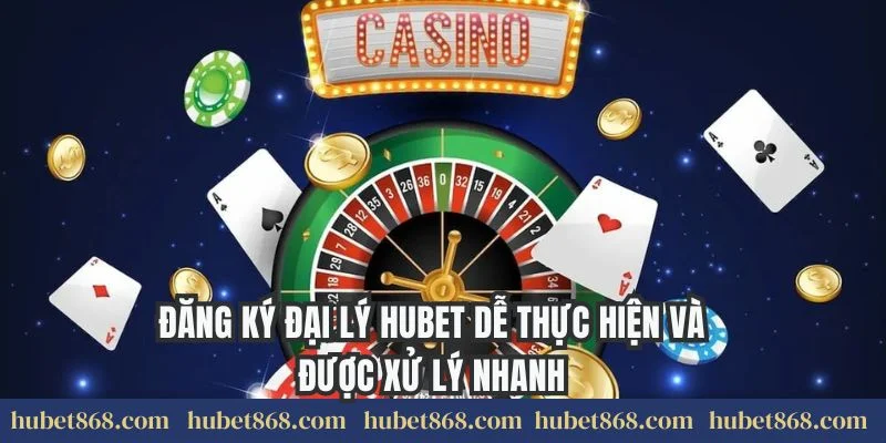 Đăng ký đại lý Hubet dễ thực hiện và được xử lý nhanh