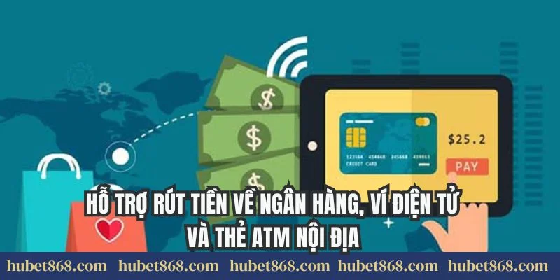 Hỗ trợ rút tiền về ngân hàng, ví điện tử và thẻ ATM nội địa