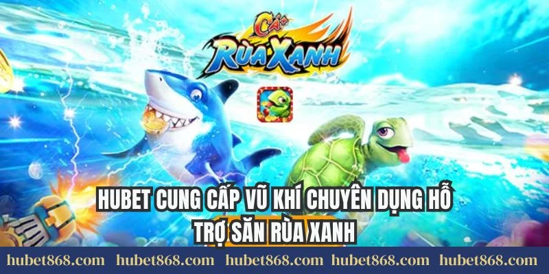 Hubet cung cấp vũ khí chuyên dụng hỗ trợ săn rùa xanh