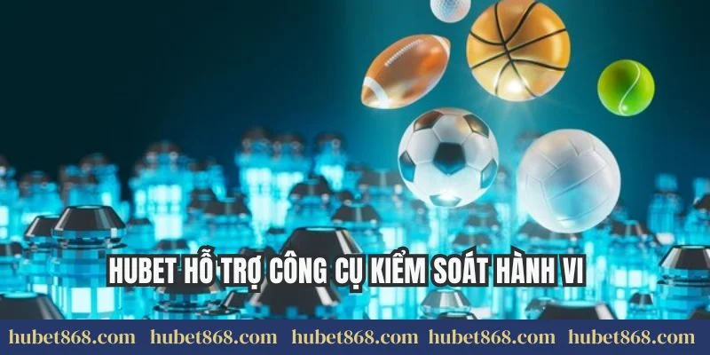 Hubet hỗ trợ công cụ kiểm soát hành vi