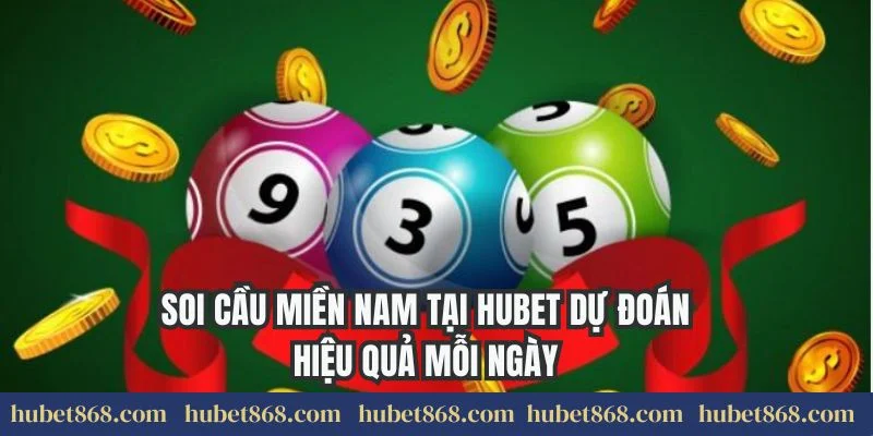 Soi Cầu Miền Nam Tại Hubet Dự Đoán Hiệu Quả Mỗi Ngày