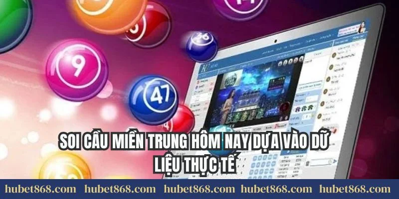 Soi cầu miền Trung hôm nay dựa vào dữ liệu thực tế