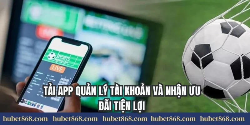 Tải app quản lý tài khoản và nhận ưu đãi tiện lợi