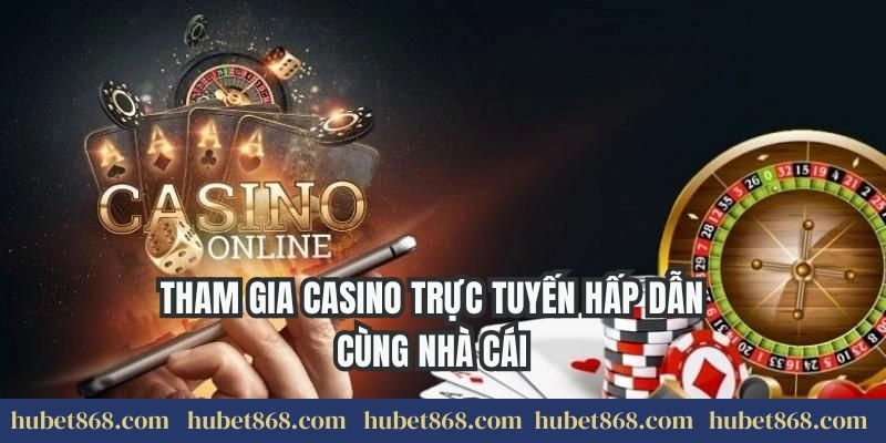 Tham gia casino trực tuyến hấp dẫn cùng nhà cái