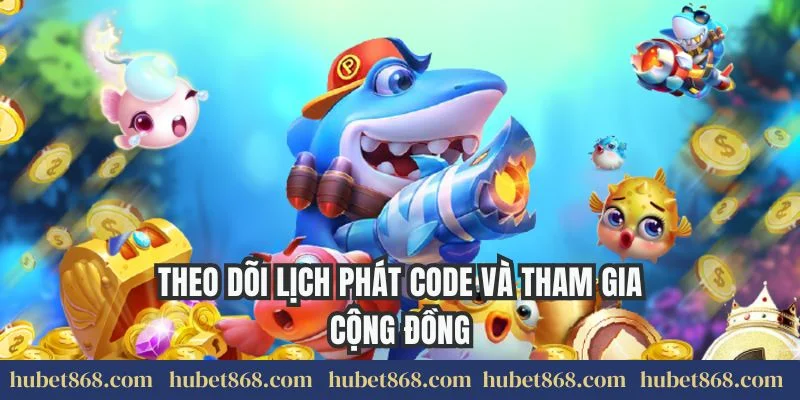 Theo dõi lịch phát code và tham gia cộng đồng