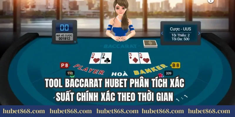 Tool Baccarat Hubet Phân Tích Xác Suất Chính Xác Theo Thời Gian